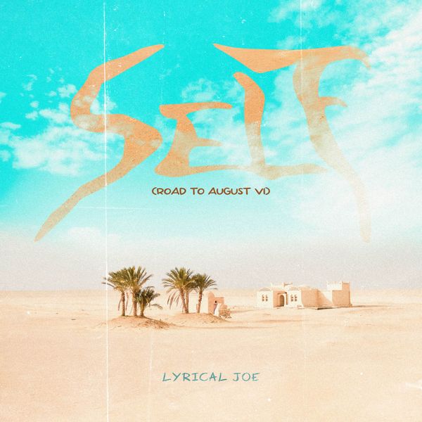 Lyrical Joe – Self (Road To August VI)