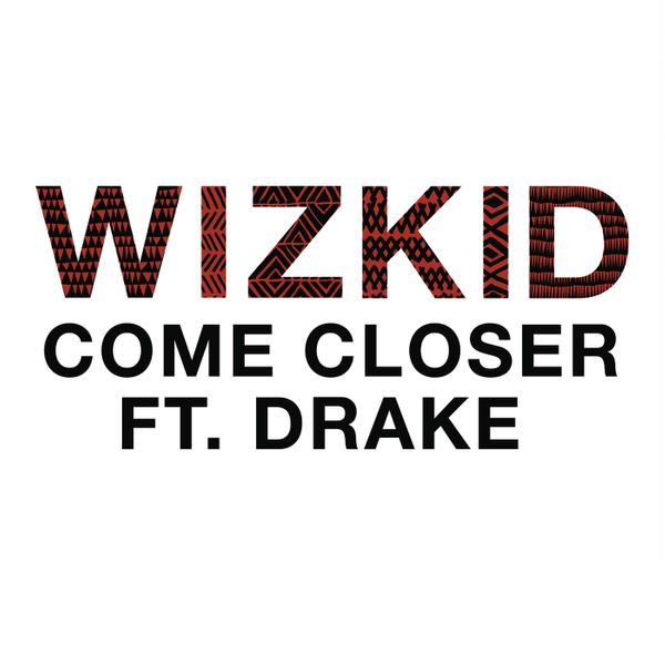 Wizkid – Come Closer ft. Drake