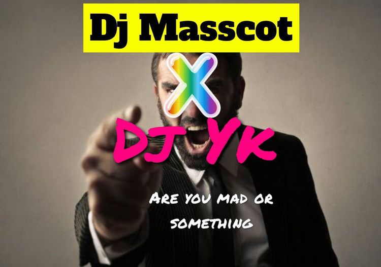 DJ Masscot Ft. DJ YK – Are You Mad or Something (Otun ti Zeh)