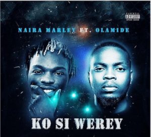 DOWNLOAD MP3: Naira Marley x Olamide – Ko Si Werey