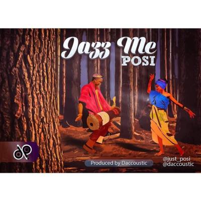 DOWNLOAD MP3: Posi – Jazz Me