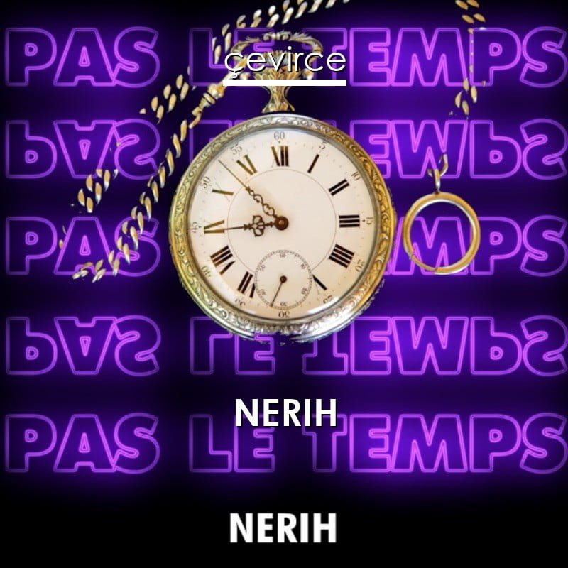 Nerih – Pas Le Temps