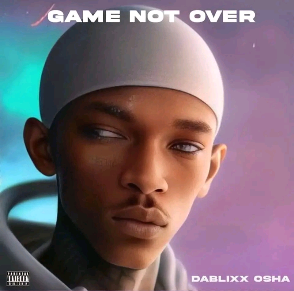FULL EP: Dablixx Osha – Game Not Over