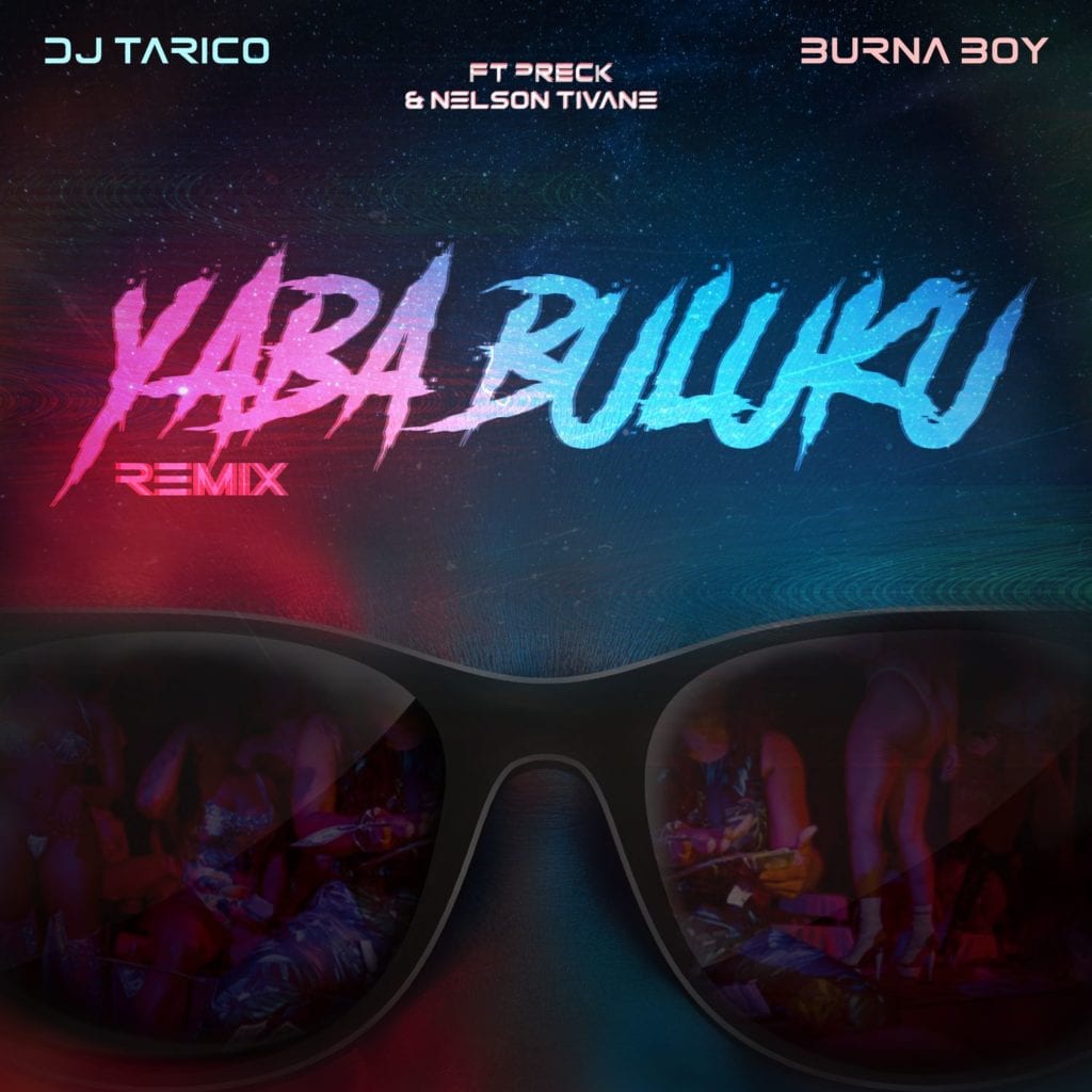 DOWNLOAD MP3: DJ Tarico & Burna Boy – Yaba Buluku (Remix) Ft. Preck, Nelson Tivane