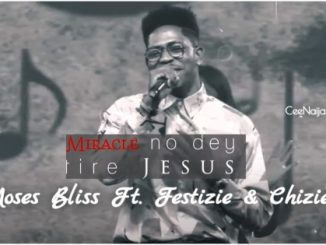 Moses Bliss - Miracle No Dey Tire Jesus