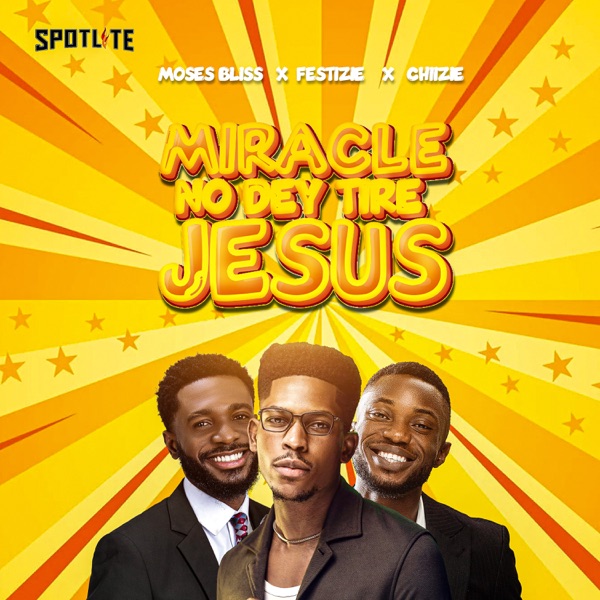 Moses Bliss – Miracle No Dey Tire Jesus ft. Festizie, Chizie
