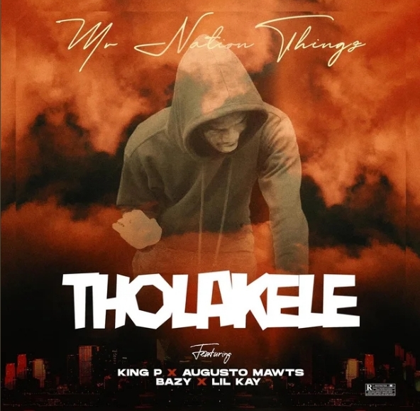MrNationThingz & King P – Tholakele Ft. Augusto Mawts, Bazy & Lil Kay