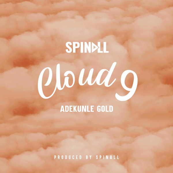 SPINALL – CLOUD 9 ft. Adekunle Gold