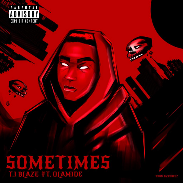 T.I Blaze – Sometimes Remix ft. Olamide