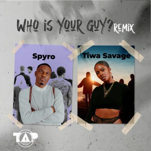 Who Is Your Guy? Remix Lyrics by Spyro ft. Tiwa Savage