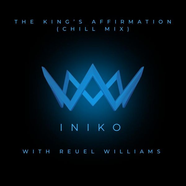 INIKO – THE KING’S AFFIRMATION (CHILL MIX) ft. Reuel Williams