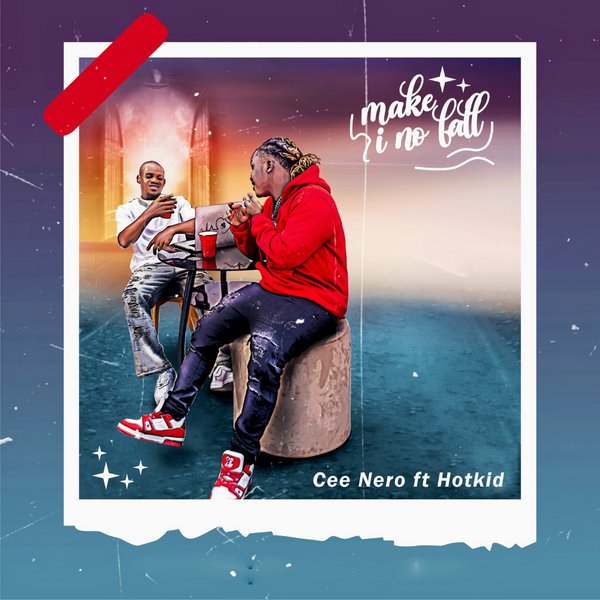 Cee Nero – Make i no fall ft. Hotkid