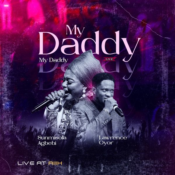Sunmisola Agbebi – My Daddy, My Daddy (Live at AiiiH – As It Is In Heaven) ft. Lawrence Oyor