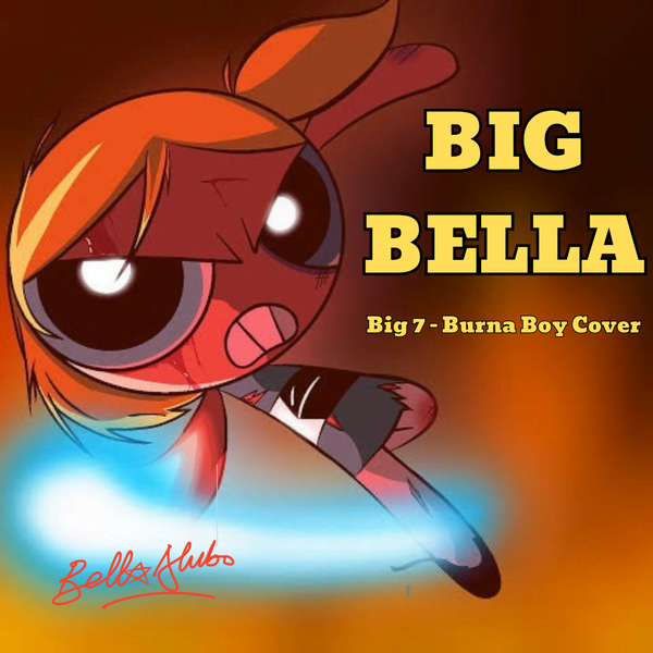Bella Alubo – BIG BELLA (Big 7 – Burna Boy Cover)