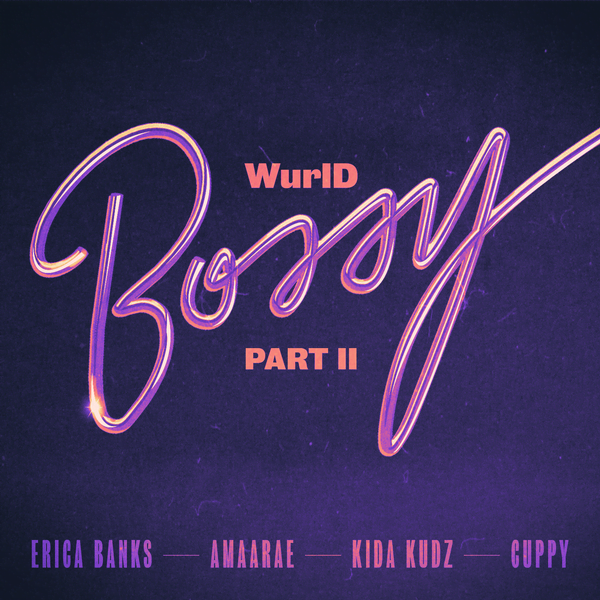 WurlD – Bossy Part II Ft. Erica Banks, Cuppy, Amaarae & Kida Kudz