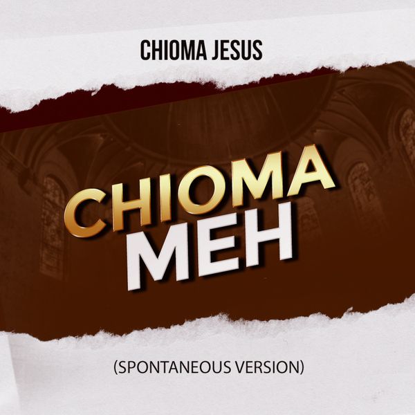 Chioma Jesus – Chioma Meh (Spontaneous version)