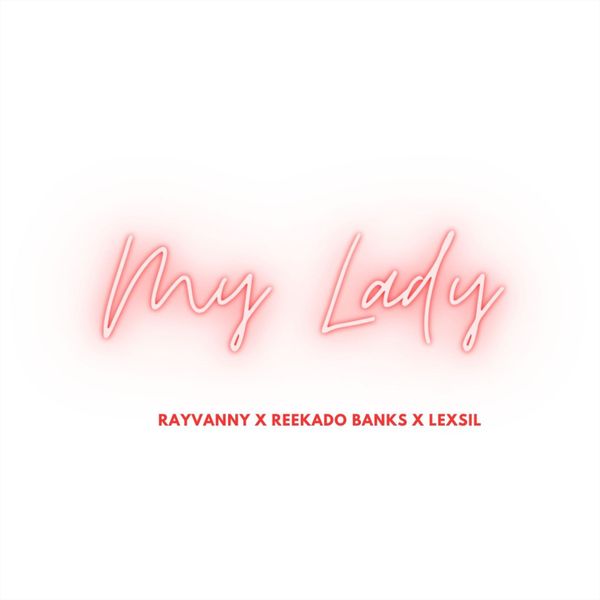 Rayvanny – My Lady Ft. Reekado Banks & Lexsil