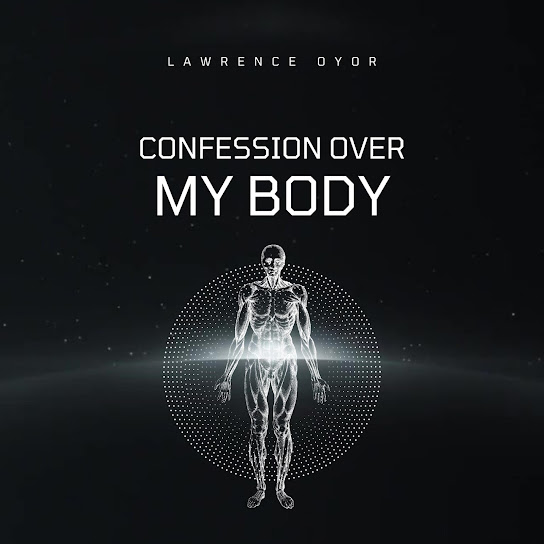 Lawrence Oyor – Confession Over my Body